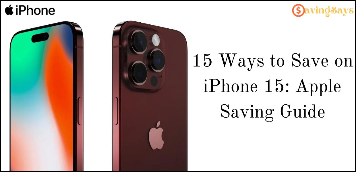 15 Ways to Save on iPhone 15: Apple Saving Guide